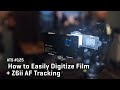 Approaching the Scene 125: How to Easily Digitize Film + Z6ii AF Tracking