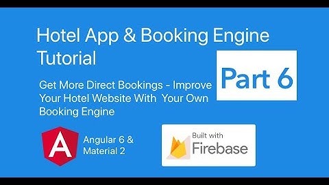 Hotel App & Booking Engine With Angular 6 Material 2 & Firebase   Part 6