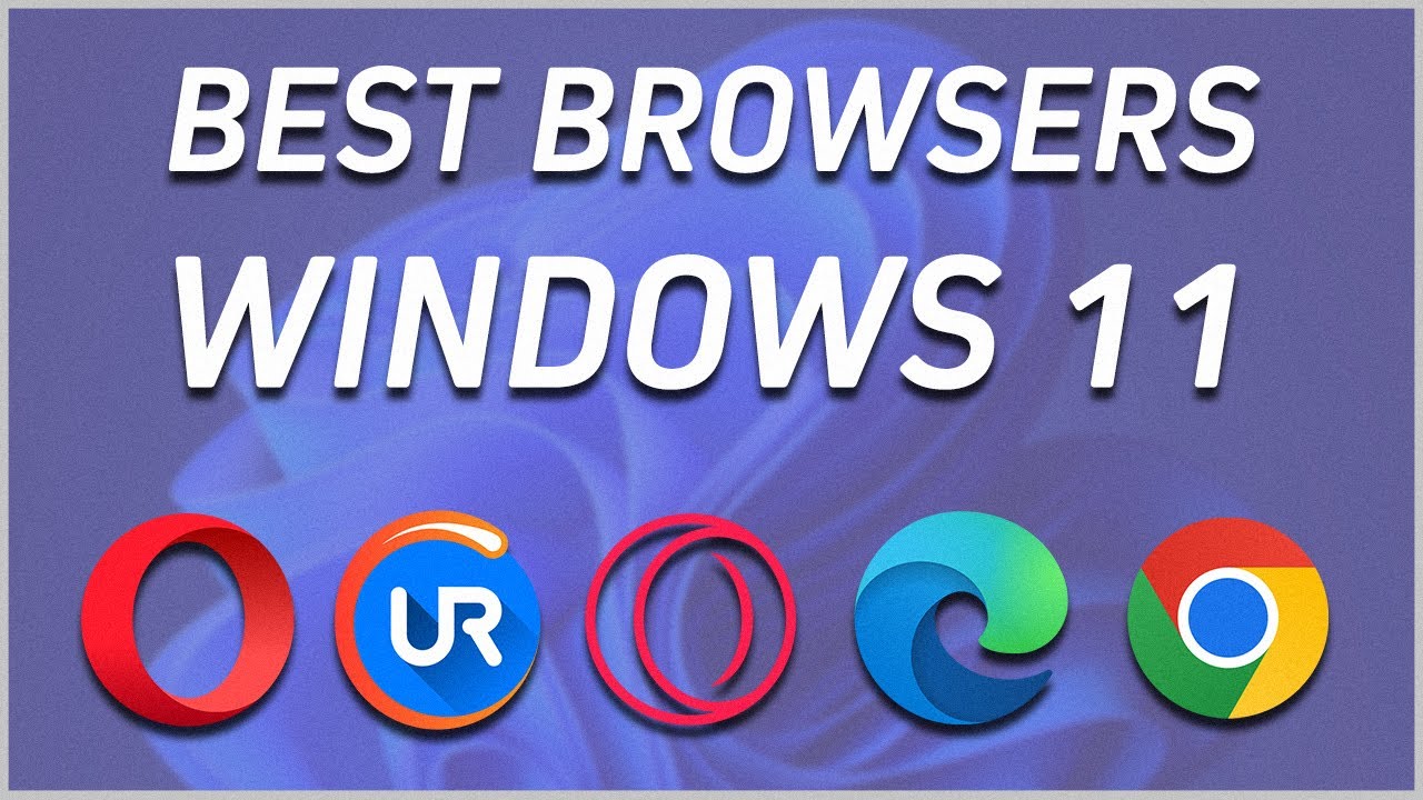 5 Best Browsers to Use on Windows 11 for FREE [2024 Guide] YouTube