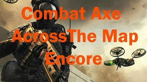 Black Ops 2:Combat Axe Across The Map-Encore!