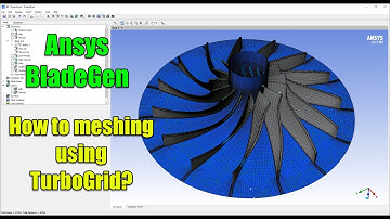✅ Ansys BladeGen Tutorial - How to Meshing using TurboGrid?