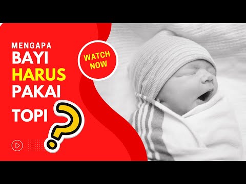 Video: Haruskah bayi yang baru lahir memakai topi?