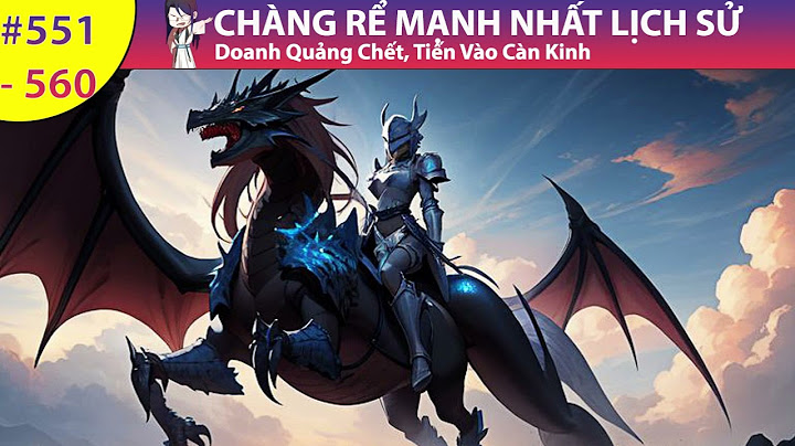 Audio Chàng Rể Mạnh Nhất Lịch Sử Chap 551 - 560