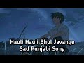 Hauli Hauli Bhul Javange Slowed Reverb Sanam Parowal Punjabi Sad Slow Songs Hauli Hauli Bhul Javange Slowed Reverb Sanam Parowal Punjabi Sad Slow Songs