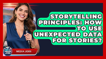 Storytelling Principles: How To Use Unexpected Data For Stories? - Media Jobs
