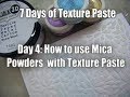 Day 4: How to use Texture Paste with Mica Powders