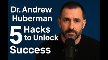 Dr. Andrew Huberman’s 5 Brain Hacks to Unlock Success