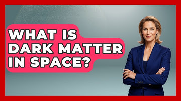 What Is Dark Matter In Space? - Physics Frontier