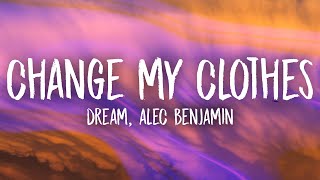 Dream, Alec Benjamin - Change My Clothes (Lyrics)