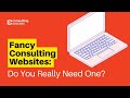 Fancy consulting websites do you need one