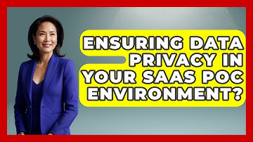Ensuring Data Privacy In Your SaaS PoC Environment? - The SaaS Pros Breakdown