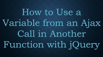 How to Use a Variable from an Ajax Call in Another Function with jQuery