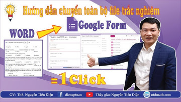 Chuyển nhanh toàn bộ câu hỏi trắc nghiệm từ file WORD lên GOOGLE FORM | Thầy Nguyễn Tiến Điện