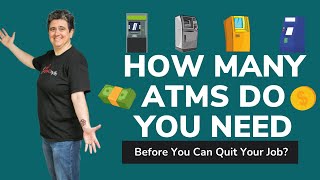 How Many ATMs Do You Need Before You Can Quit Your Job?