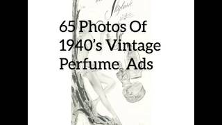 65 Photos Of 1940’s Vintage Perfume ads / Scents Then Verses Now
