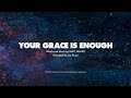 YOUR GRACE IS ENOUGH SATB Piano Track Lyrics YOUR GRACE IS ENOUGH SATB Piano Track Lyrics