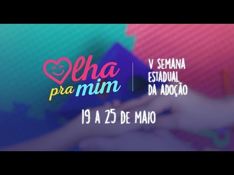 Olha Pra Mim - 5ª Semana Estadual da Adoção