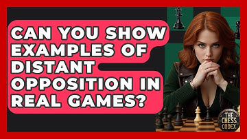 Can You Show Examples Of Distant Opposition In Real Games? - The Chess Codex