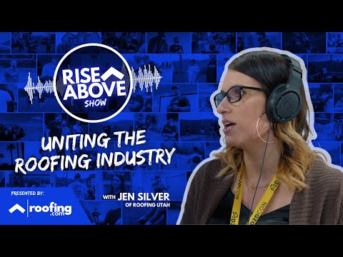 Uniting The Roofing Industry w/ Jen Silver | Rise Above Show | Roofing.com