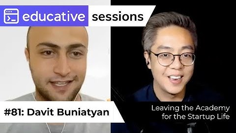 #81: "From the Academy to the Valley" with Davit Buniatyan of Activeloop.ai | Educative Sessions