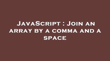 JavaScript : Join an array by a comma and a space