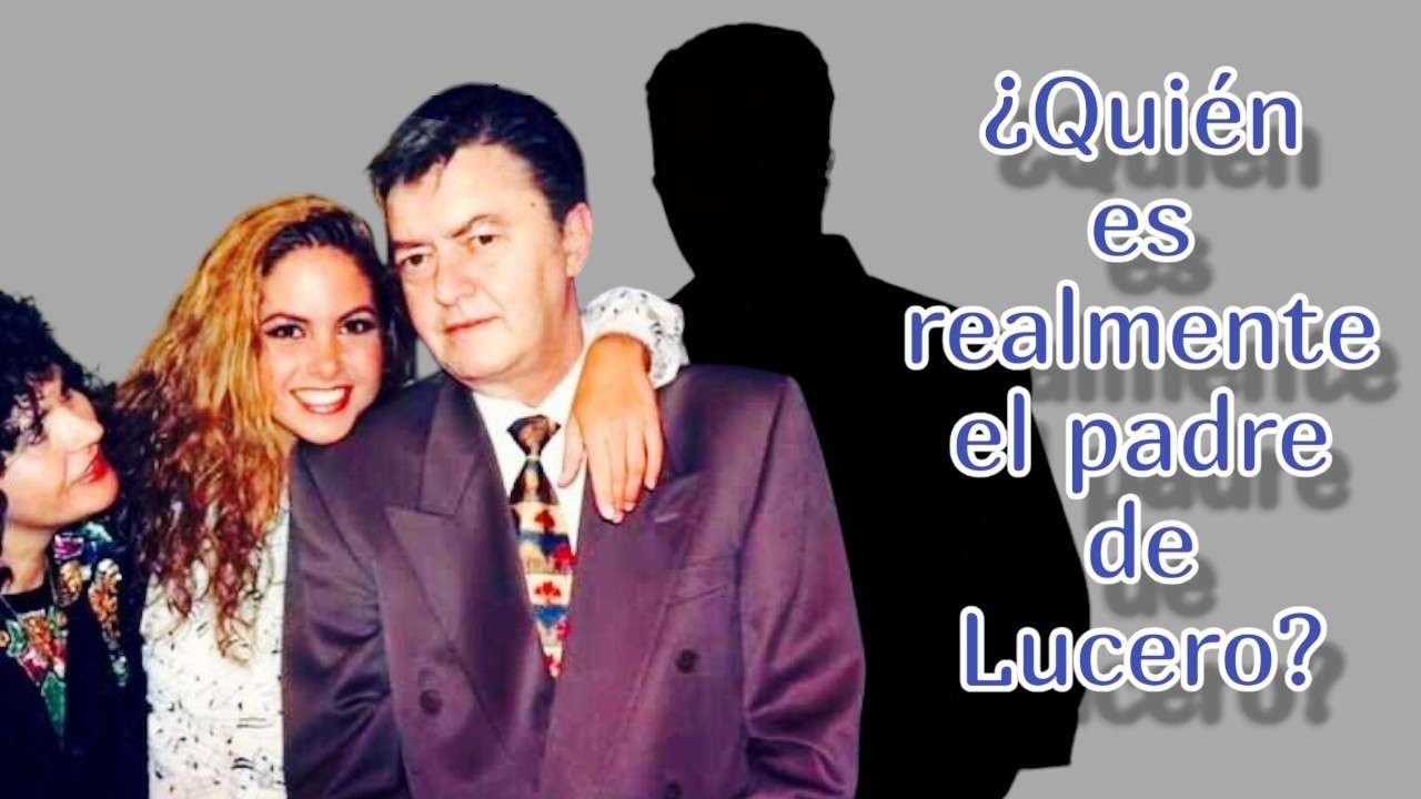 EL MISTERIO DETRÁS DEL VERDADERO PADRE DE LUCERO