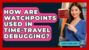 How Are Watchpoints Used In Time-travel Debugging? - Learn To Troubleshoot