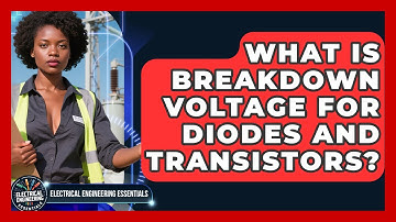 What Is Breakdown Voltage For Diodes And Transistors? - Electrical Engineering Essentials