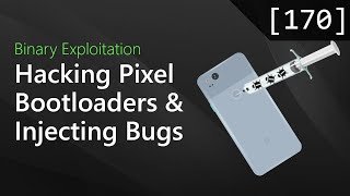 170 - Hacking Pixel Bootloaders and Injecting Bugs [Binary Exploitation Podcast]