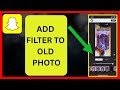 Add Filter To Existing Photo In Snapchat Snapchat Add Filter To Existing Photo In Snapchat Snapchat