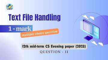 Question - 11 | Class 12th 2023 CS mid-term Paper (evening session) | Text file handling in Python
