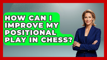 How Can I Improve My Positional Play In Chess? - The Chess Codex