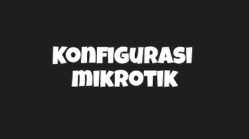Tutorial Konfigurasi Mikrotik Kelompok 5 SMKN 1 Kabupaten Tangerang