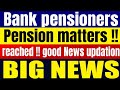 Bank pensioners - Reached everyone & everywhere GOOD NEWS UPDATE