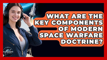 What Are the Key Components of Modern Space Warfare Doctrine? | Warriors In Space