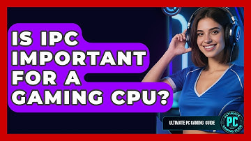 Is IPC Important For A Gaming CPU? - Ultimate PC Gaming Guide