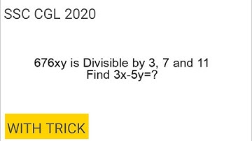676xy is Divisible by 3, 7 and 11. Find 3x-5y=? |SSC CGL 2020