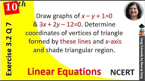 Draw the graphs of the equations x–y+1=0 and 3x+2y–12=0 Determine the coordinates of the vertices