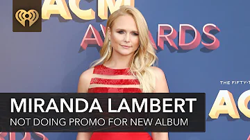 Why Is Miranda Lambert Not Doing Promo For Her New Album? | Fast Facts