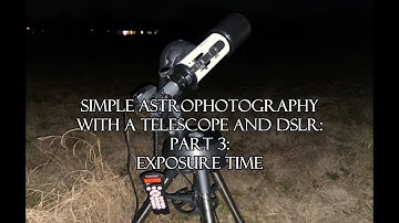 Simple Astrophotography Using A Telescope and DSLR Part 3: Exposure Time