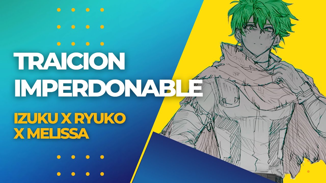 Historia de Izuku. Una traición imperdonable. Izuku x Ryuko x Melissa. Historia Completa