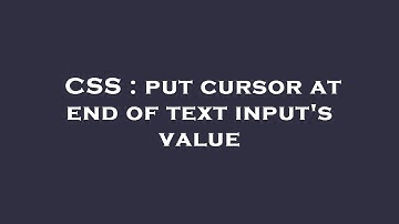 CSS : put cursor at end of text input