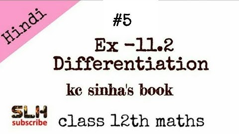 Differentiation Ex 11.2 from class 12 maths kc sinha book (video part 5).