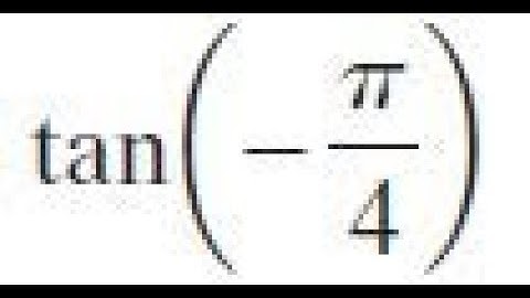 tan -pi/4