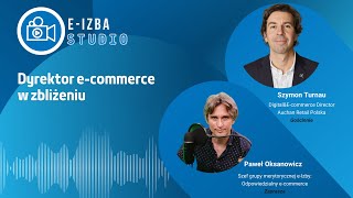 e-Izba STUDIO: Dyrektor e-commerce w zbliżeniu - Szymon Turnau