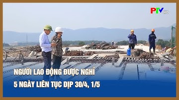 Người lao động được nghỉ 5 ngày liên tục dịp 30/4, 1/5