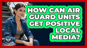 How Can Air Guard Units Get Positive Local Media? - Air Guard Commanders