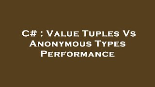 C# : Value Tuples Vs Anonymous Types Performance Wealth