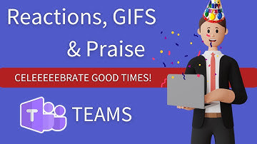 Microsoft Teams: Gifs, Reactions, and Praise