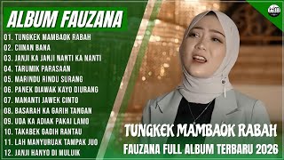 FAUZANA - LAGU MINANG TERBARU FULL ALBUM TERPOPULER 2026 - TUNGKEK MAMBAOK RABAH - CIINAN BANA